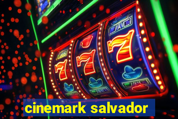 cinemark salvador